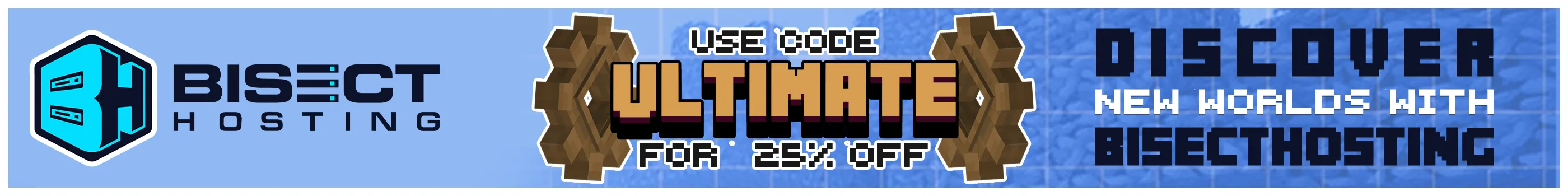 Click here for 25% off a minecraft server by BisectHosting. (if you use code 'Ultimate')