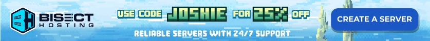 Use code JOSHIE for 25% off at BisectHosting