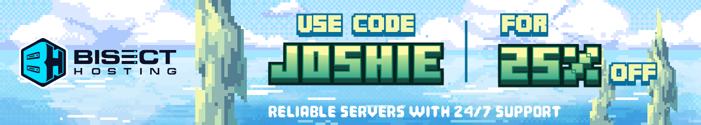 Host with BisectHosting with 25% OFF using code JOSHIE