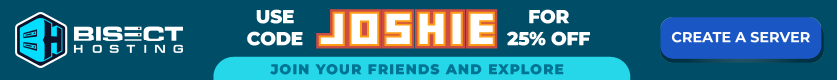 Use code JOSHIE for 25% off at BisectHosting