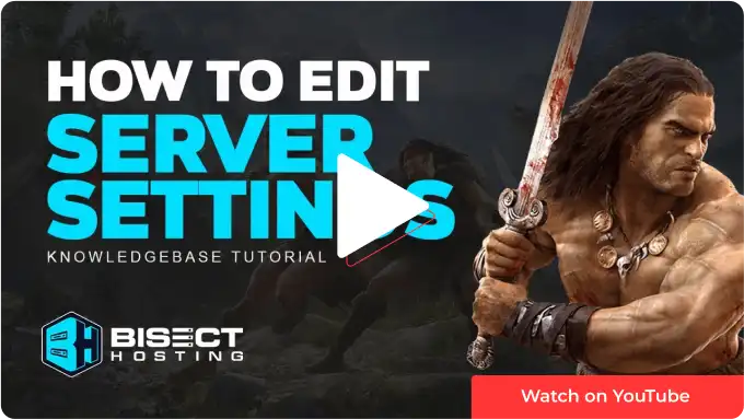 How to edit settings on a Conan Exiles server - Knowledgebase -  BisectHosting