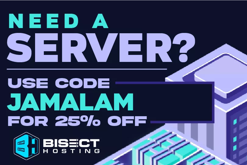 Need a server? Use code JAMALAM at Bisect Hosting for 25% off, and support me as well!